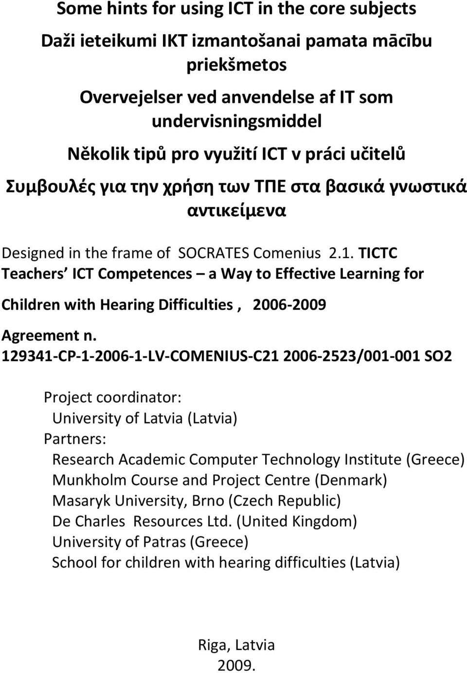 TICTC Teachers ICT Competences a Way to Effective Learning for Children with Hearing Difficulties, 2006-2009 Agreement n.