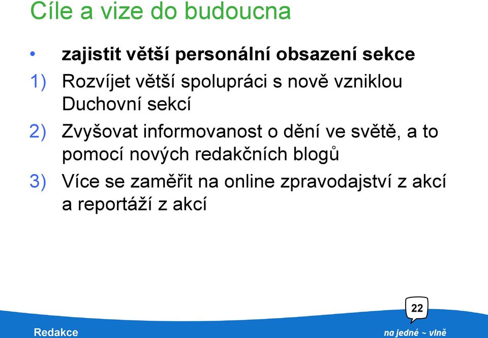 dění ve světě, a to pomocí nových redakčních blogů 3) Více se zaměřit na