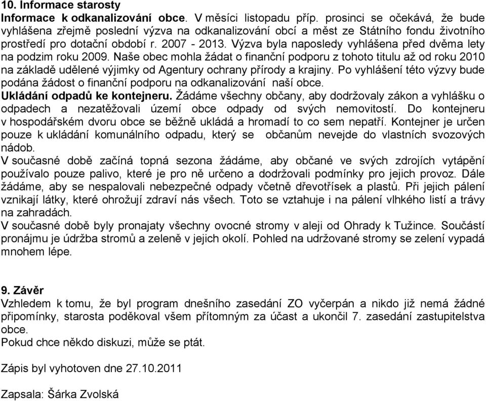 Výzva byla naposledy vyhlášena před dvěma lety na podzim roku 2009.