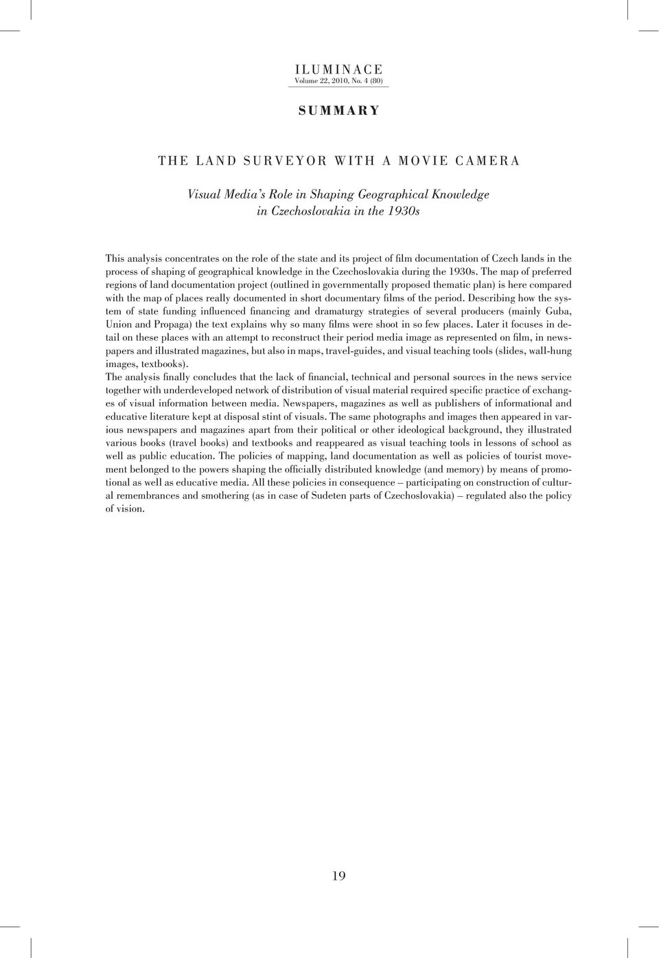 role of the state and its project of film documentation of Czech lands in the process of shaping of geographical knowledge in the Czechoslovakia during the 1930s.