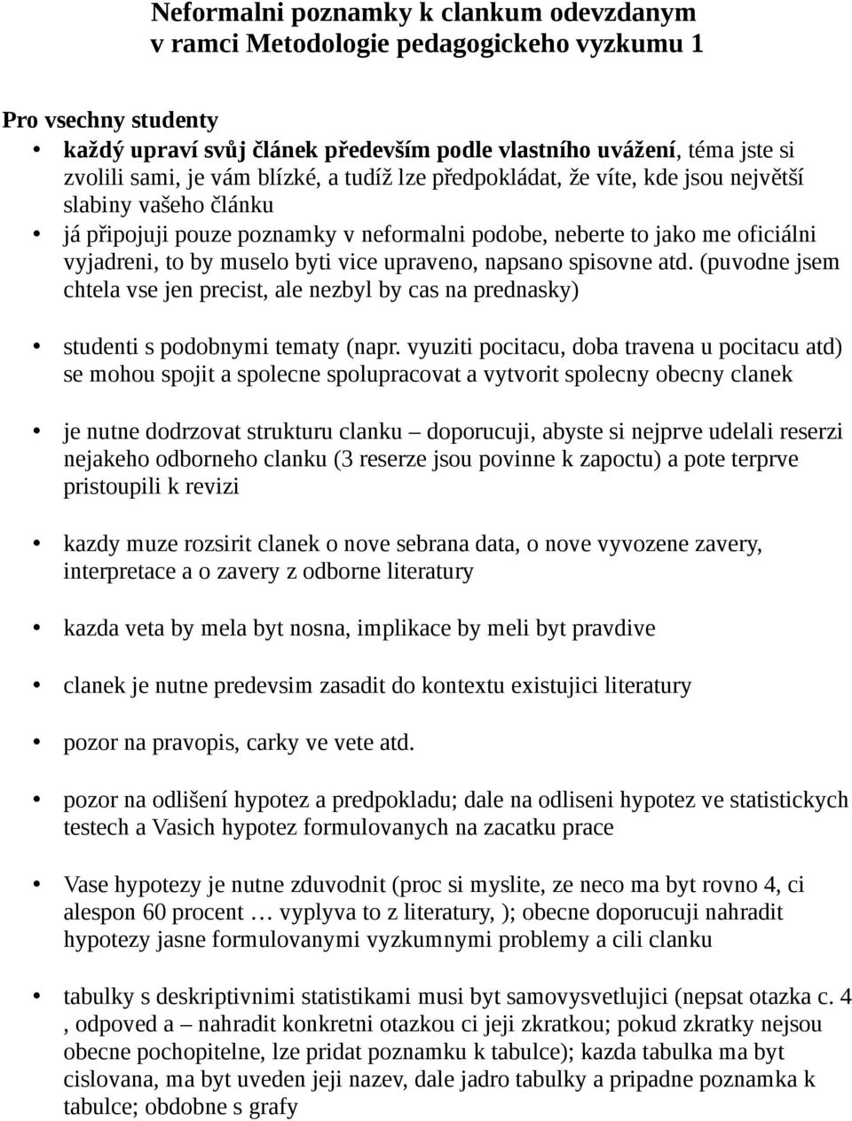 upraveno, napsano spisovne atd. (puvodne jsem chtela vse jen precist, ale nezbyl by cas na prednasky) studenti s podobnymi tematy (napr.