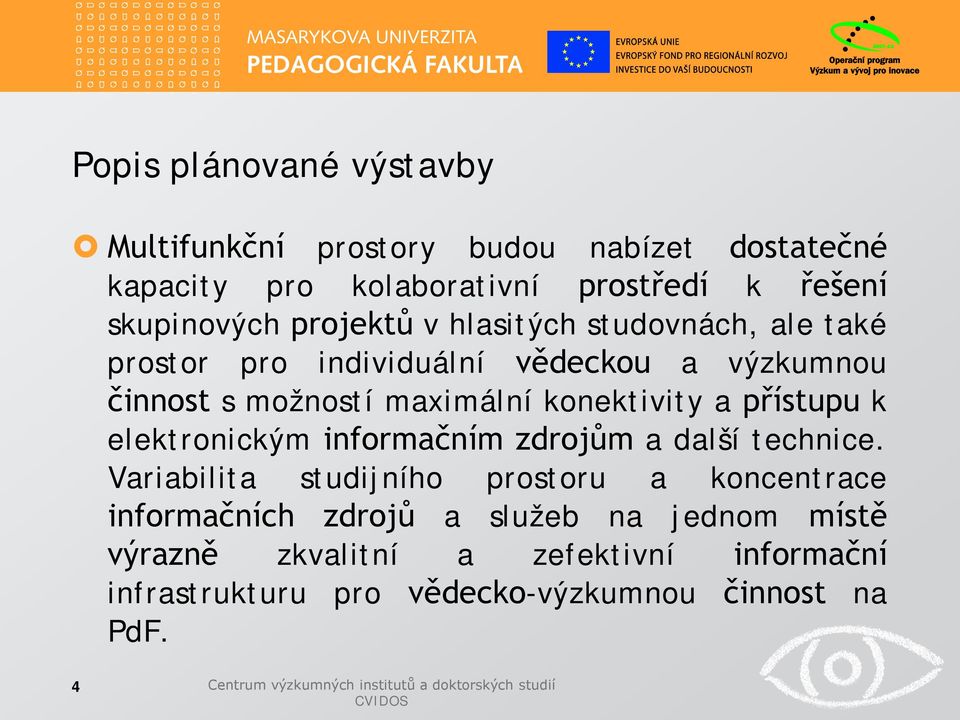 maximální konektivity a přístupu k elektronickým informačním zdrojům a další technice.