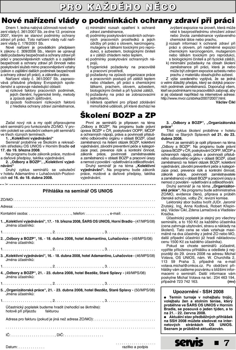 , kter m se upravují dal í poïadavky bezpeãnosti a ochrany zdraví pfii práci v pracovnûprávních vztazích a o zaji tûní bezpeãnosti a ochrany zdraví pfii ãinnosti nebo poskytování sluïeb mimo