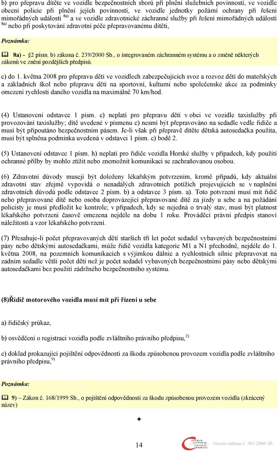 239/2000 Sb., o integrovaném záchranném systému a o změně některých zákonů ve znění pozdějších předpisů. c) do 1.