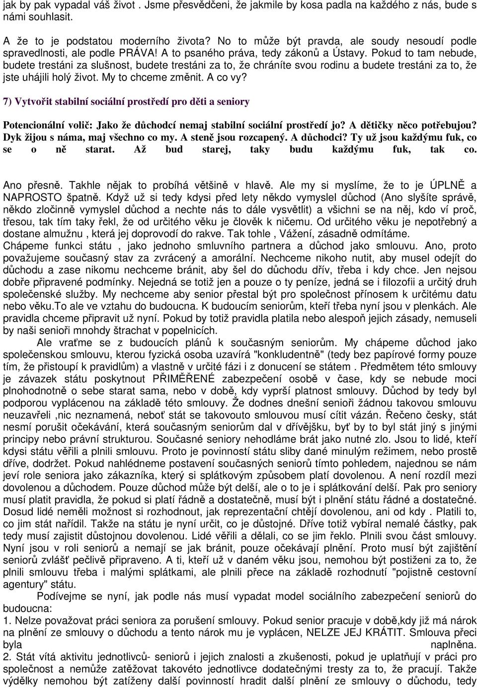 Pokud to tam nebude, budete trestáni za slušnost, budete trestáni za to, že chráníte svou rodinu a budete trestáni za to, že jste uhájili holý život. My to chceme změnit. A co vy?