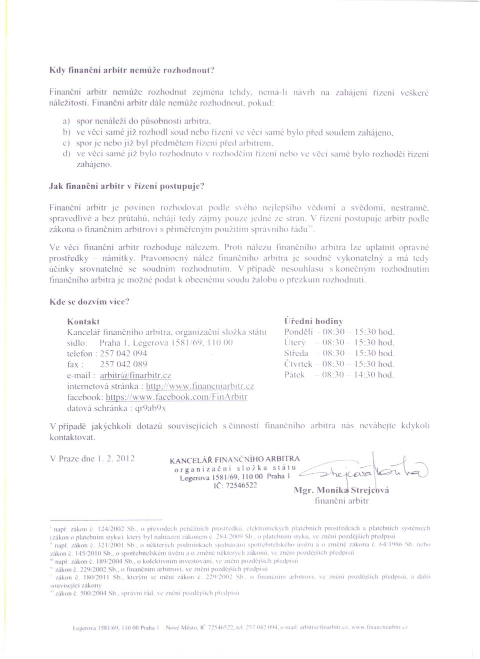 ti) \'C včci samé.11/ byl) rozhodnuto \ nlllll dčirn řizcni nebo \C \Č<:I sumc bylo rozhodčí řizcni zahájeno..lak finanční arbitr v řízení postupuje'!