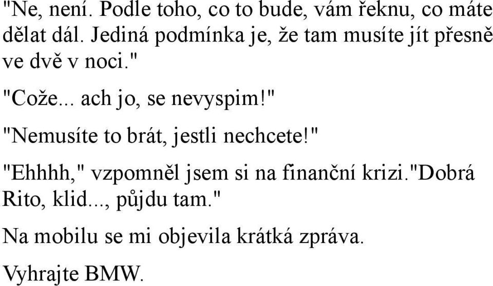 .. ach jo, se nevyspim!" "Nemusíte to brát, jestli nechcete!