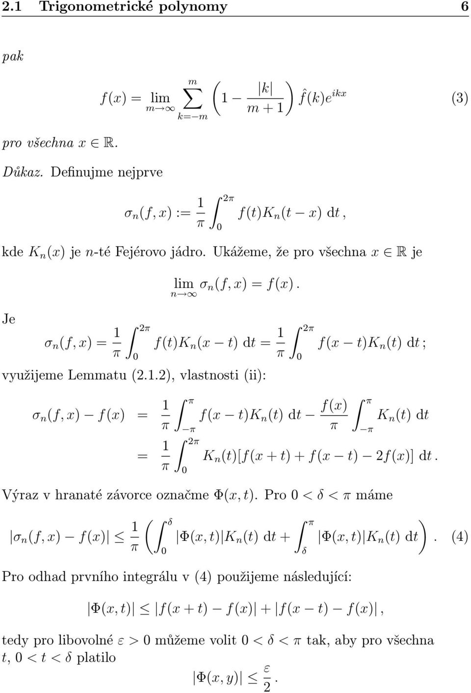 n ft)k n x t) dt = 1 π využijeme Lemmatu 2.1.2), vlastnosti ii): σ n f, x) fx) = 1 π = 1 π π π 2π 2π fx t)k n t) dt fx) π fx t)k n t) dt ; π π K n t) dt K n t)[fx + t) + fx t) 2fx)] dt.