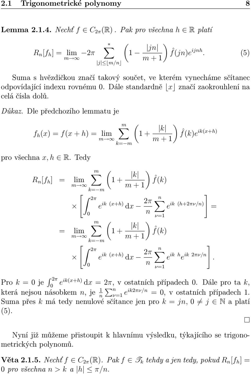 Dle předchozího lemmatu je f h x) = fx + h) = lim pro všechna x, h R.