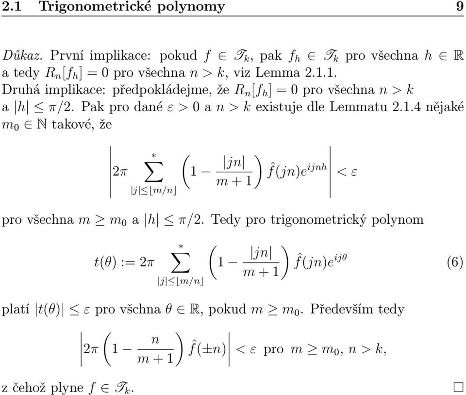 1. Druhá implikace: předpokládejme, že R n [f h ] = pro všechna n > k a h π/2. Pak pro dané ε > a n > k existuje dle Lemmatu 2.1.4 nějaké m N takové, že 2π 1 jn ) ˆfjn)e ijnh < ε m + 1 j m/n pro všechna m m a h π/2.