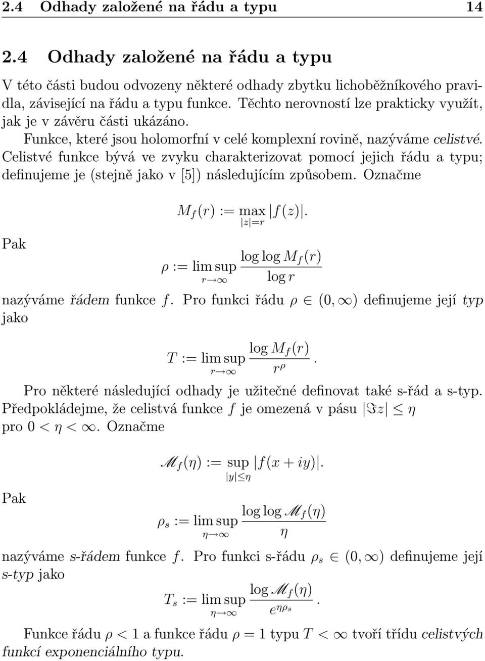 Celistvé funkce bývá ve zvyku charakterizovat pomocí jejich řádu a typu; definujeme je stejně jako v [5]) následujícím způsobem. Označme Pak M f r) := max z =r fz).