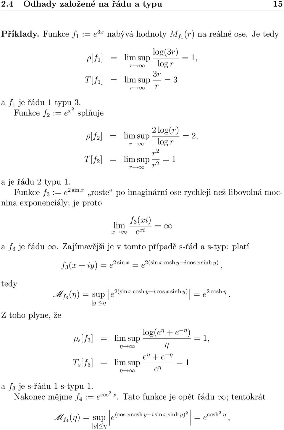 Funkce f 3 := e 2 sin x roste po imaginární ose rychleji než libovolná mocnina exponenciály; je proto f 3 xi) lim x e xi = a f 3 je řádu.