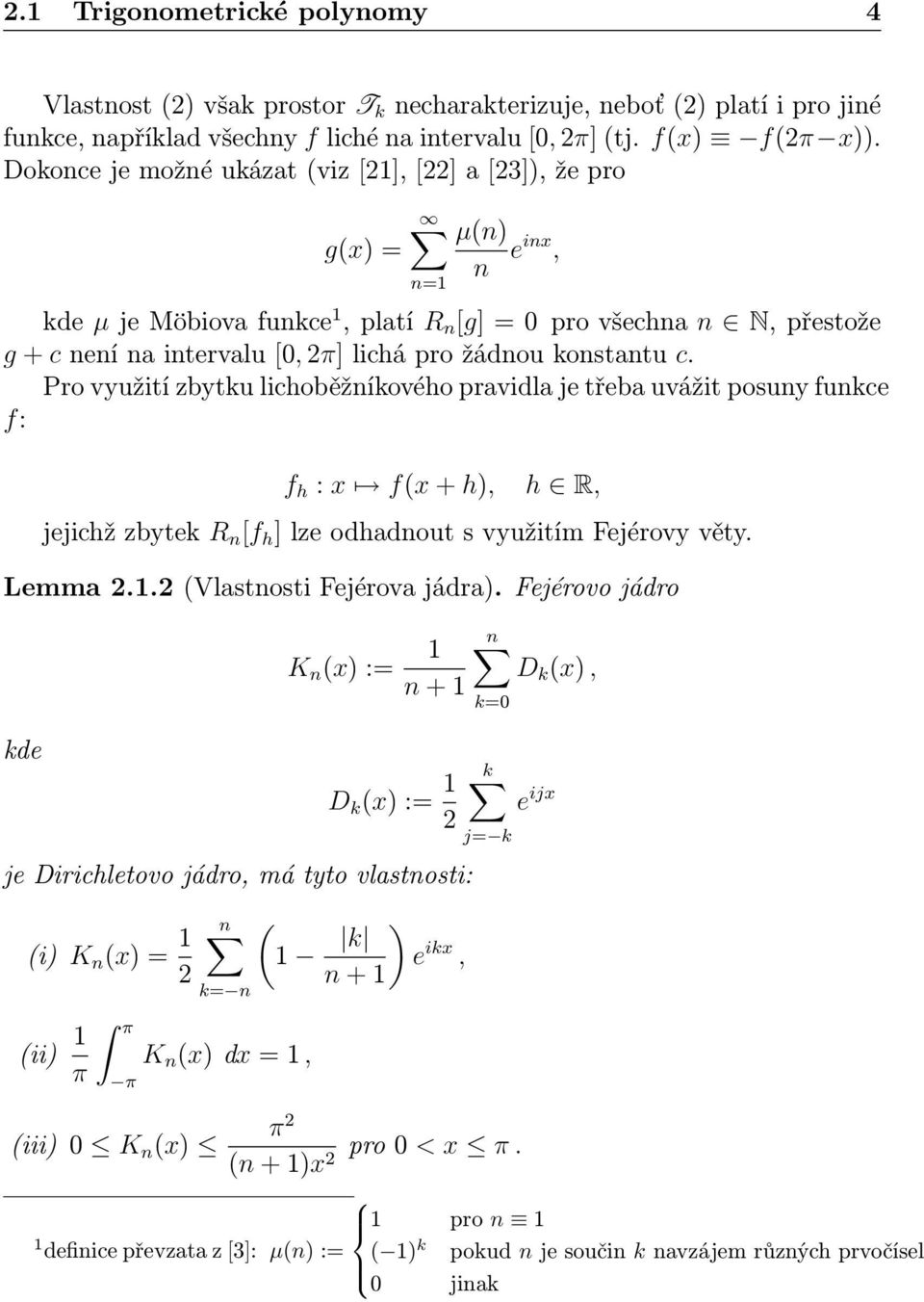 konstantu c. Pro využití zbytku lichoběžníkového pravidla je třeba uvážit posuny funkce f: f h : x fx + h), h R, jejichž zbytek R n [f h ] lze odhadnout s využitím Fejérovy věty. Lemma 2.1.