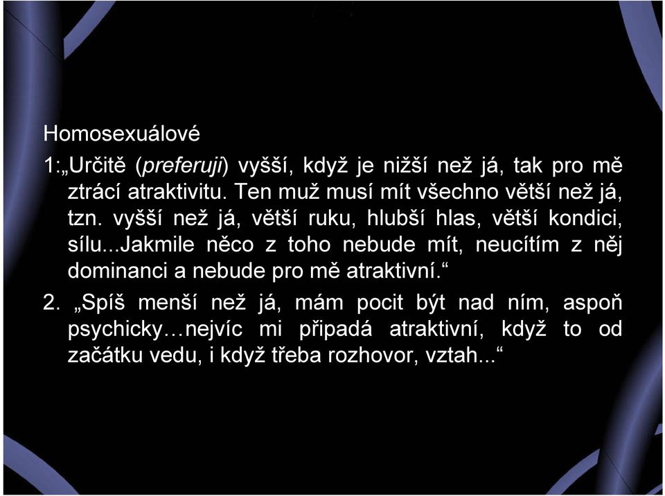..jakmile něco z toho nebude mít, neucítím z něj dominanci a nebude pro mě atraktivní. 2.