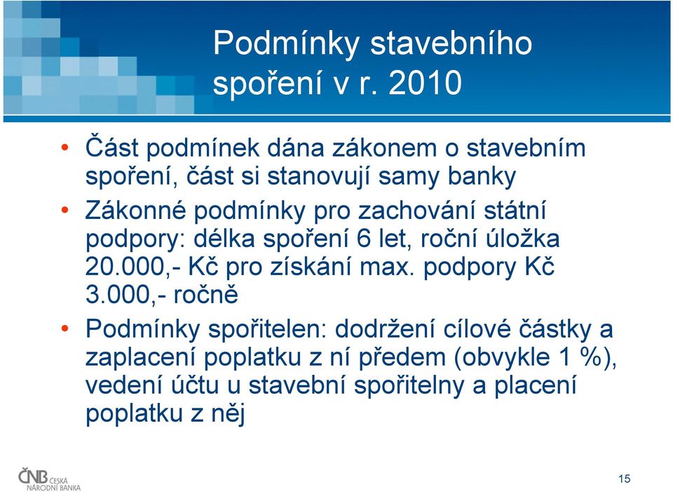 pro zachování státní podpory: délka spoření 6 let, roční úložka 20.000,- Kč pro získání max.