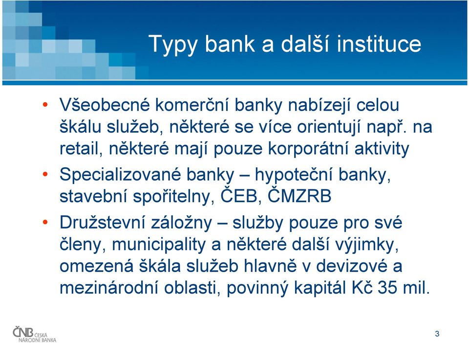 na retail, některé mají pouze korporátní aktivity Specializované banky hypoteční banky, stavební