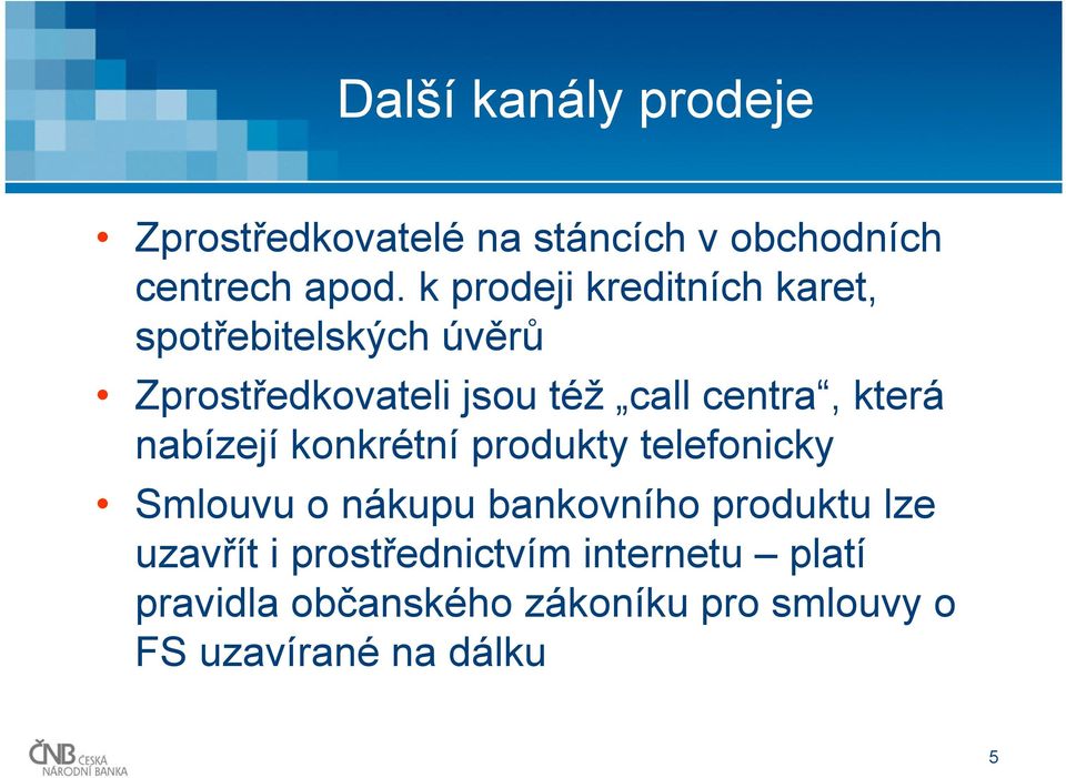 která nabízejí konkrétní produkty telefonicky Smlouvu o nákupu bankovního produktu lze