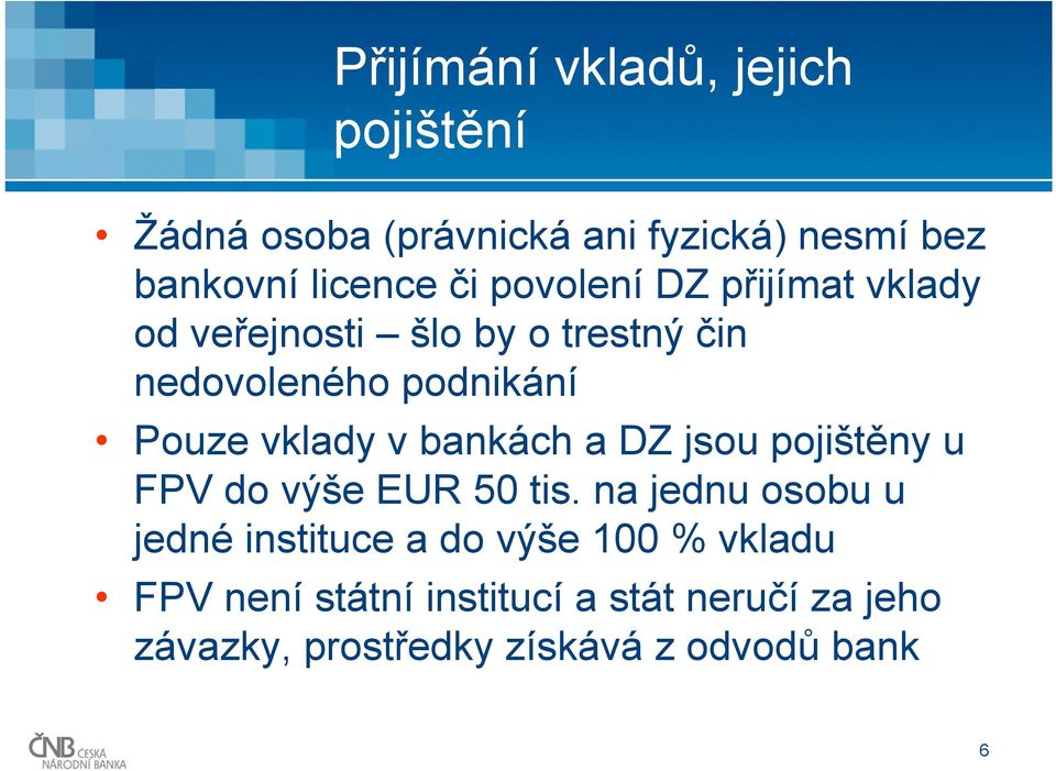 bankách a DZ jsou pojištěny u FPV do výše EUR 50 tis.