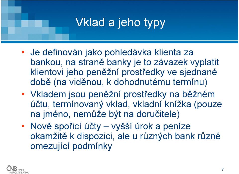 peněžní prostředky na běžném účtu, termínovaný vklad, vkladní knížka (pouze na jméno, nemůže být na