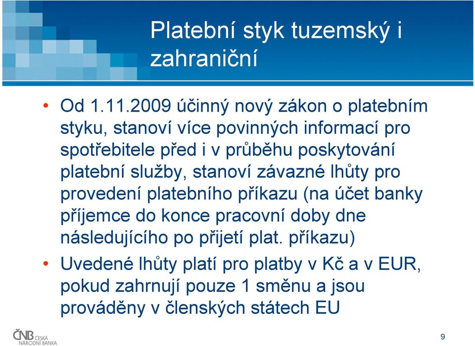 poskytování platební služby, stanoví závazné lhůty pro provedení platebního příkazu (na účet banky příjemce do