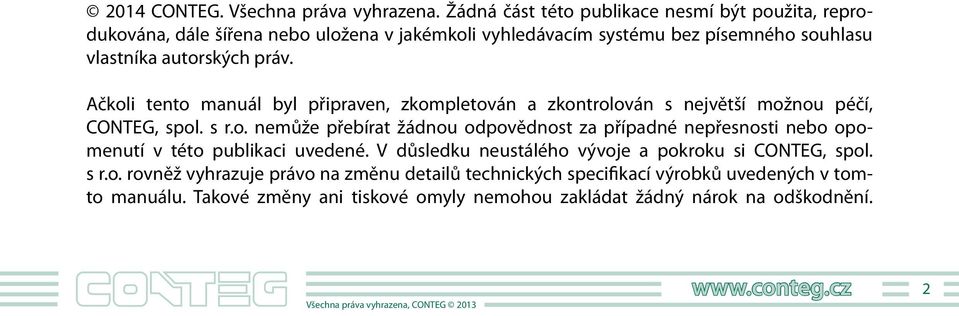 práv. Ačkoli tento manuál byl připraven, zkompletován a zkontrolován s největší možnou péčí, CONTEG, spol. s r.o. nemůže přebírat žádnou odpovědnost za případné nepřesnosti nebo opomenutí v této publikaci uvedené.