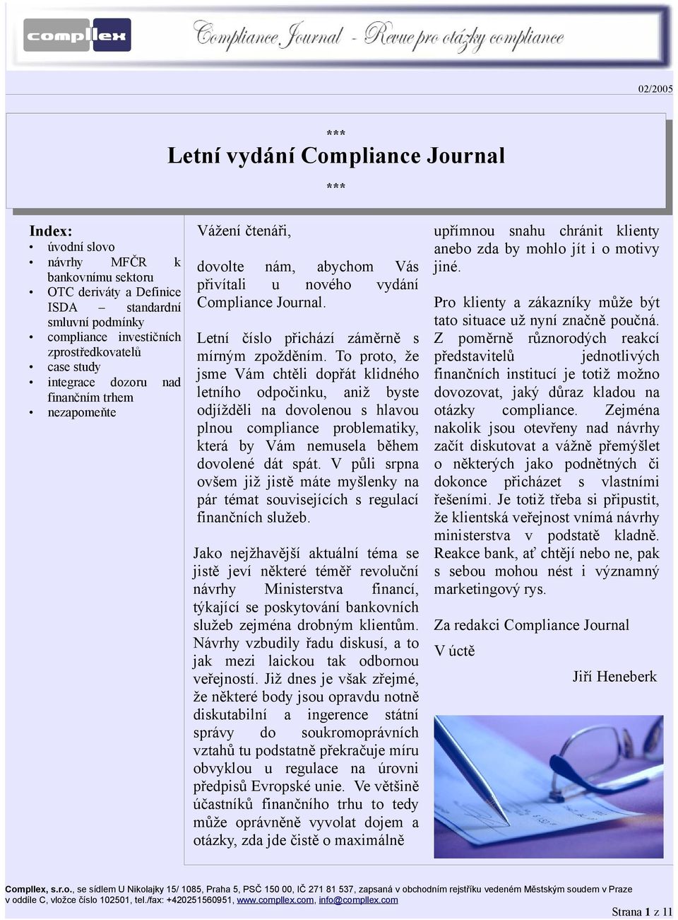 To proto, že jsme Vám chtěli dopřát klidného letního odpočinku, aniž byste odjížděli na dovolenou s hlavou plnou compliance problematiky, která by Vám nemusela během dovolené dát spát.