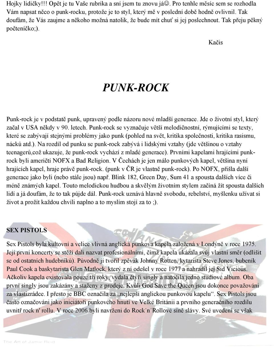 Kačis PUNK-ROCK Punk-rock je v podstatě punk, upravený podle názoru nové mladší generace. Jde o životní styl, který začal v USA někdy v 90. letech.