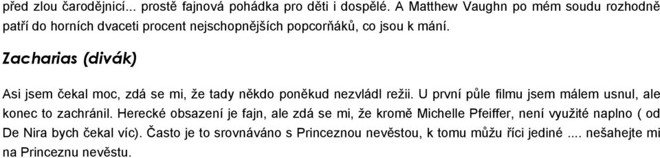 Zacharias (divák) Asi jsem čekal moc, zdá se mi, že tady někdo poněkud nezvládl režii.