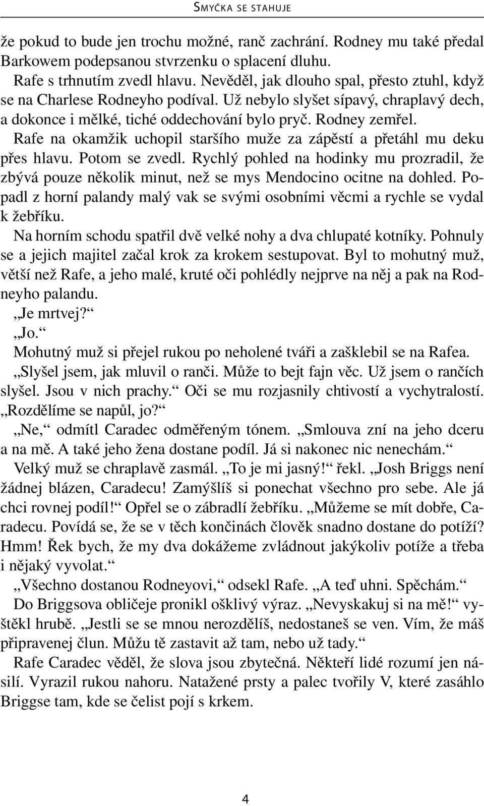 Rafe na okamžik uchopil staršího muže za zápěstí a přetáhl mu deku přes hlavu. Potom se zvedl.