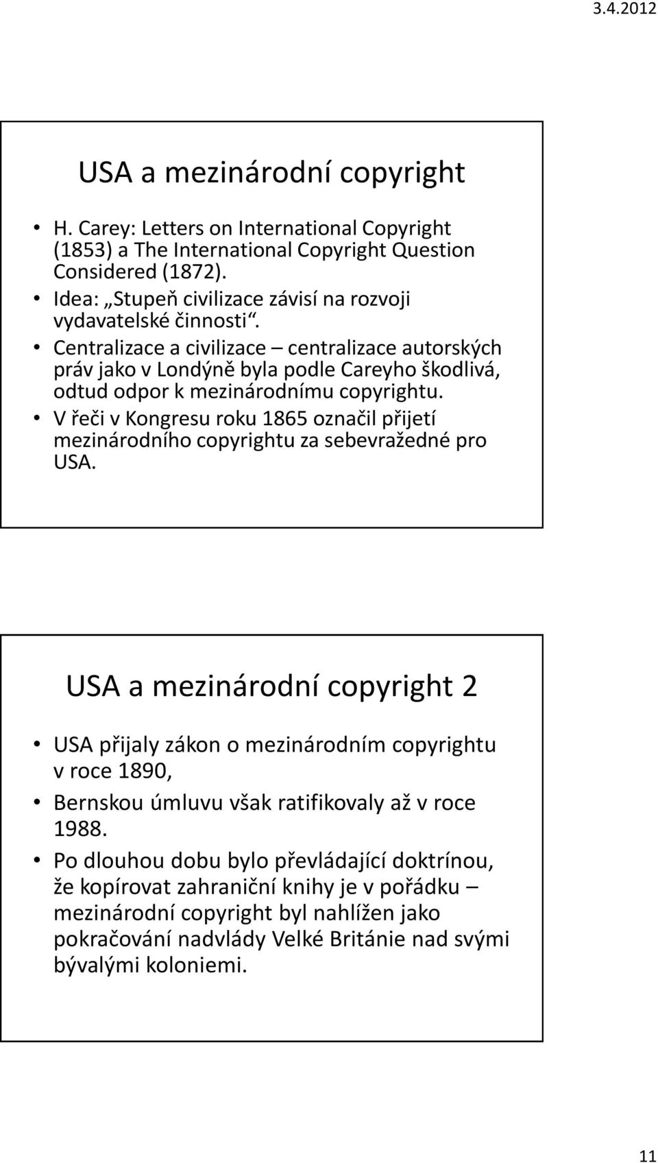 Centralizace a civilizace centralizace autorských práv jako v Londýně byla podle Careyho škodlivá, odtud odpor k mezinárodnímu copyrightu.