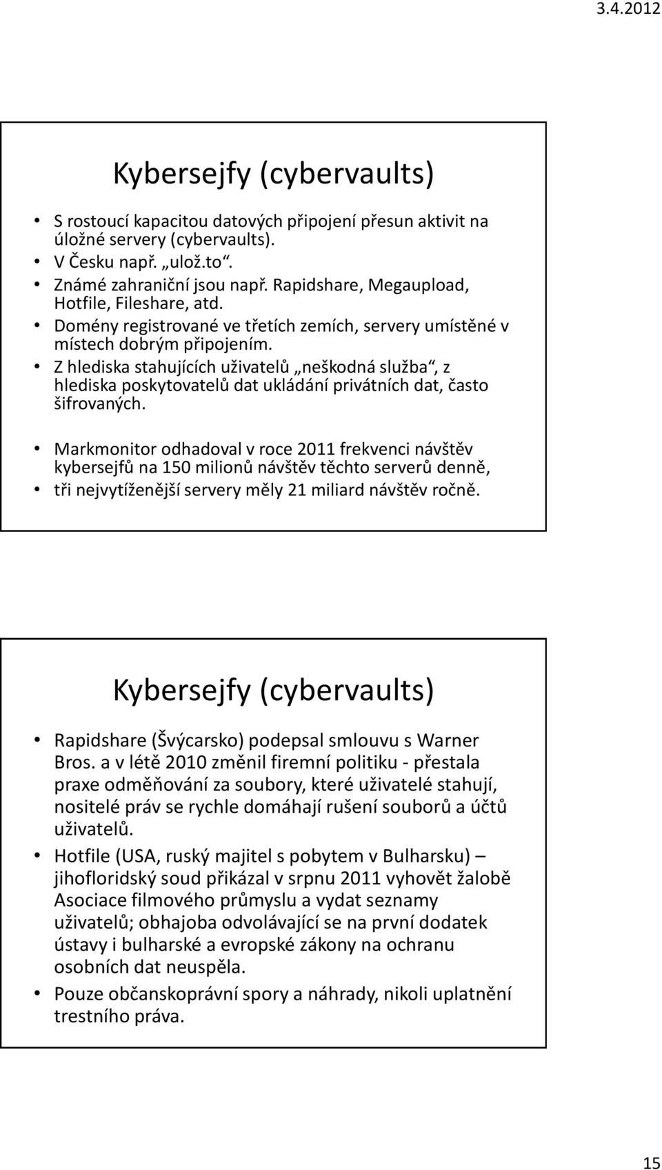 Z hlediska stahujících uživatelů neškodná služba, z hlediska poskytovatelů dat ukládání privátních dat, často šifrovaných.