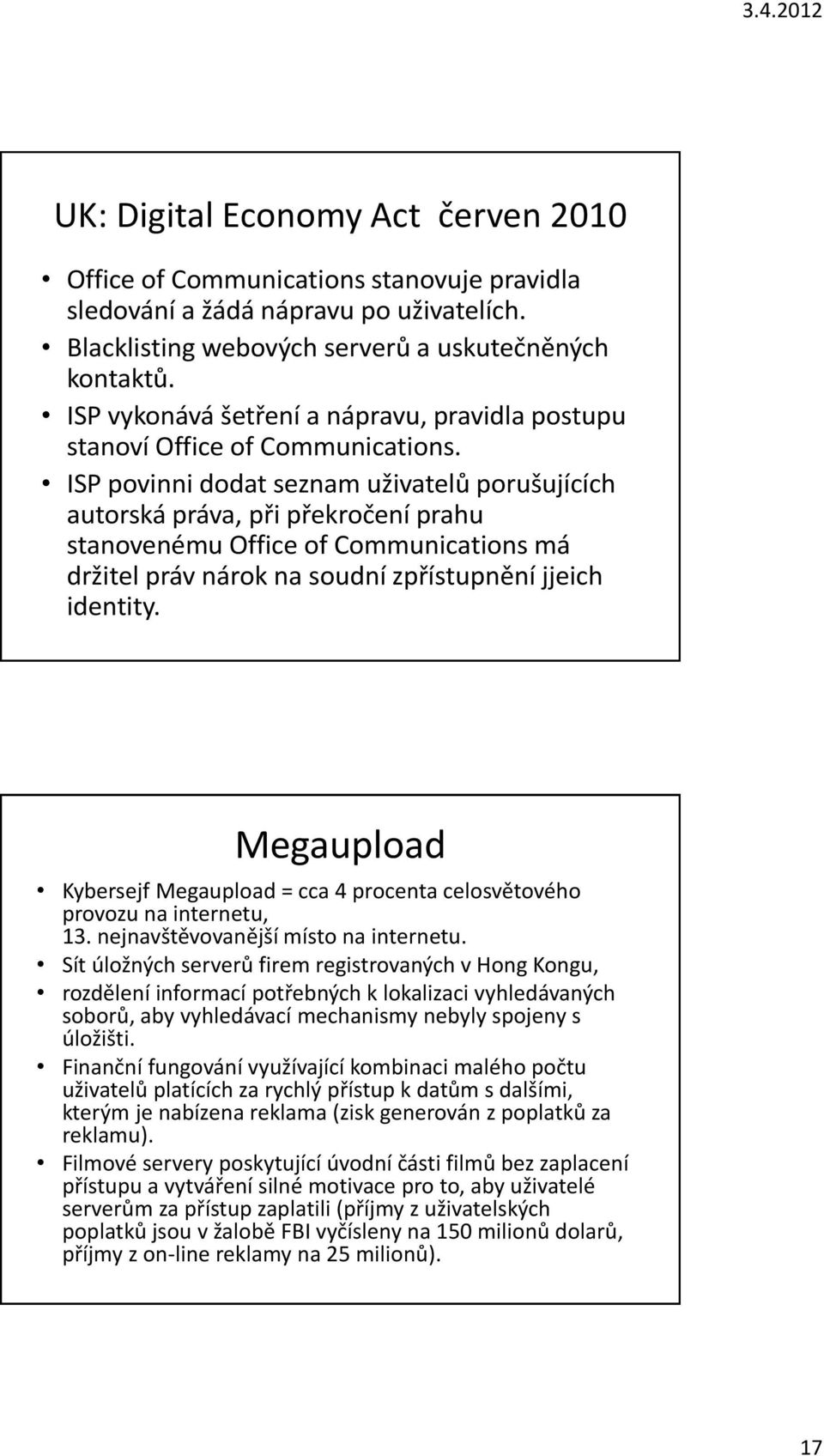 ISP povinni dodat seznam uživatelů porušujících autorská práva, při překročení prahu stanovenému Office of Communications má držitel práv nárok na soudní zpřístupnění jjeich identity.