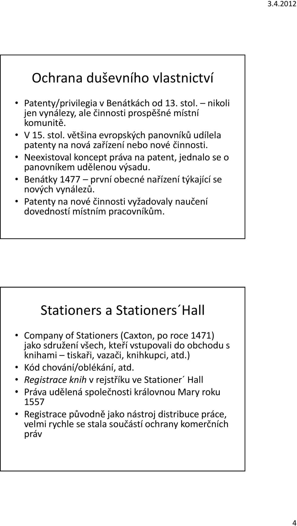 Patenty na nové činnosti vyžadovaly naučení dovedností místním pracovníkům.