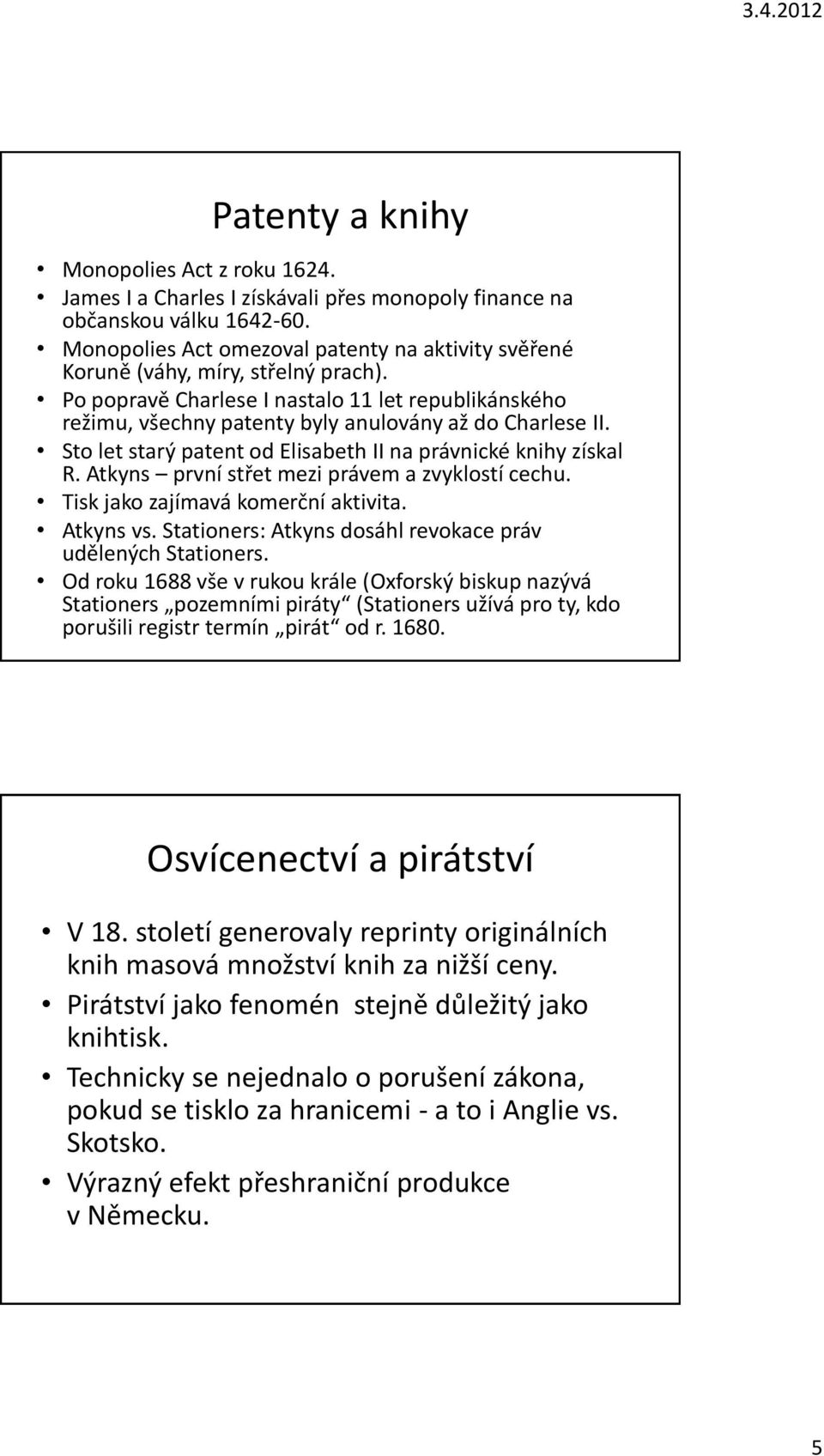 Sto let starý patent od Elisabeth II na právnické knihy získal R. Atkyns první střet mezi právem a zvyklostí cechu. Tisk jako zajímavá komerční aktivita. Atkyns vs.