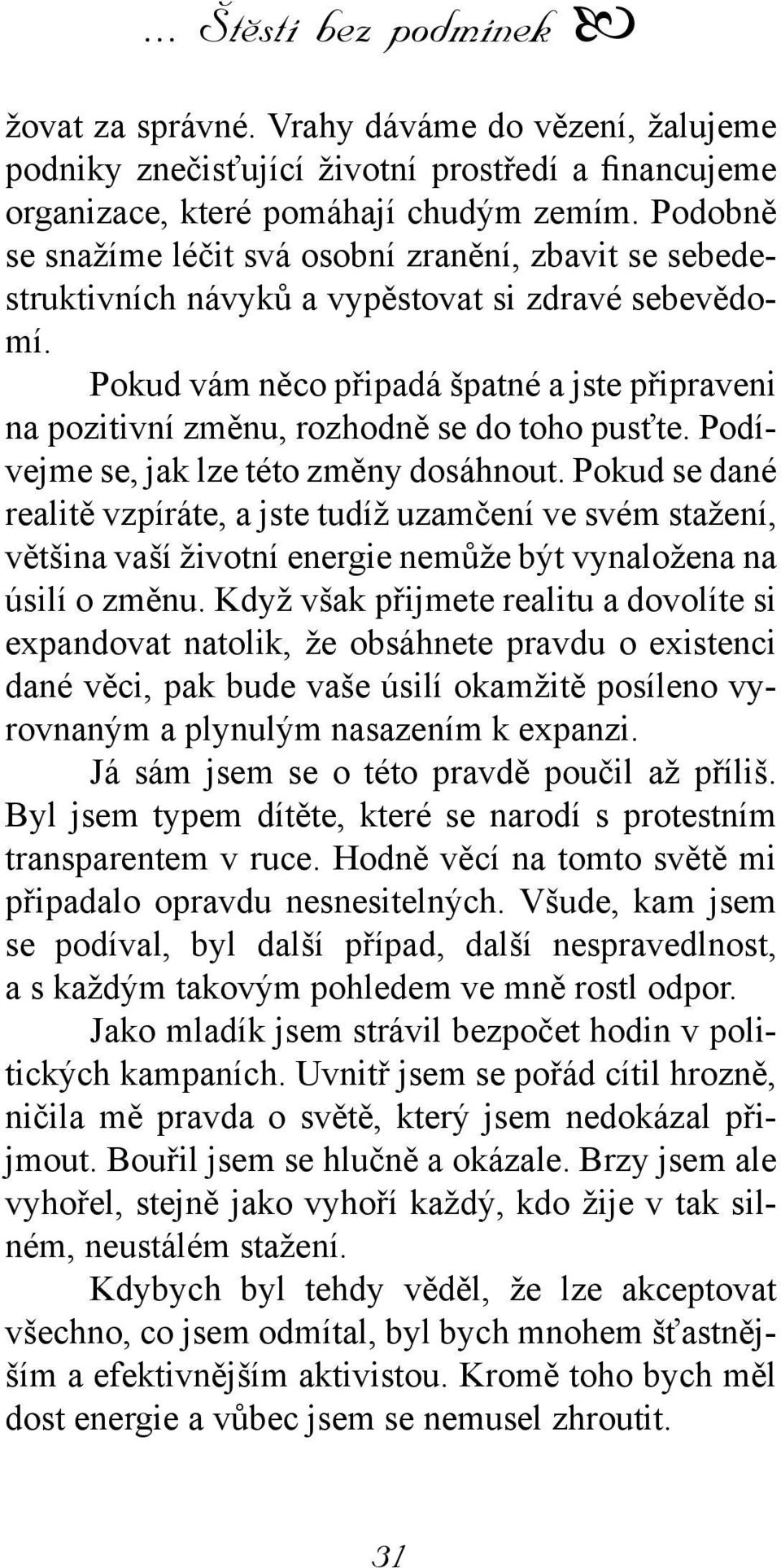 Pokud vám něco připadá špatné a jste připraveni na pozitivní změnu, rozhodně se do toho pusťte. Podívejme se, jak lze této změny dosáhnout.