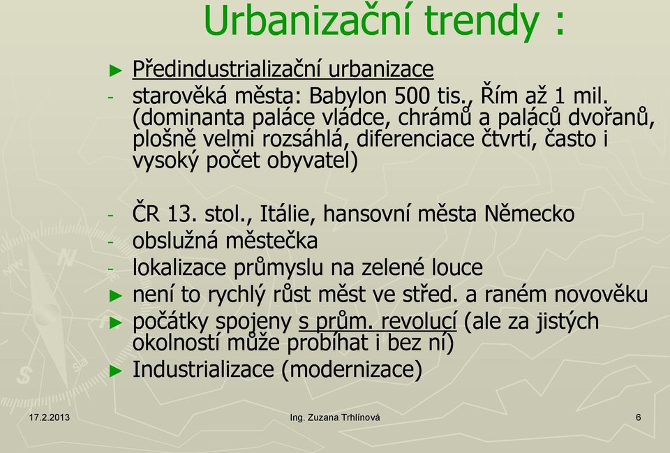 stol., Itálie, hansovní města Německo - obslužná městečka - lokalizace průmyslu na zelené louce není to rychlý růst měst ve střed.