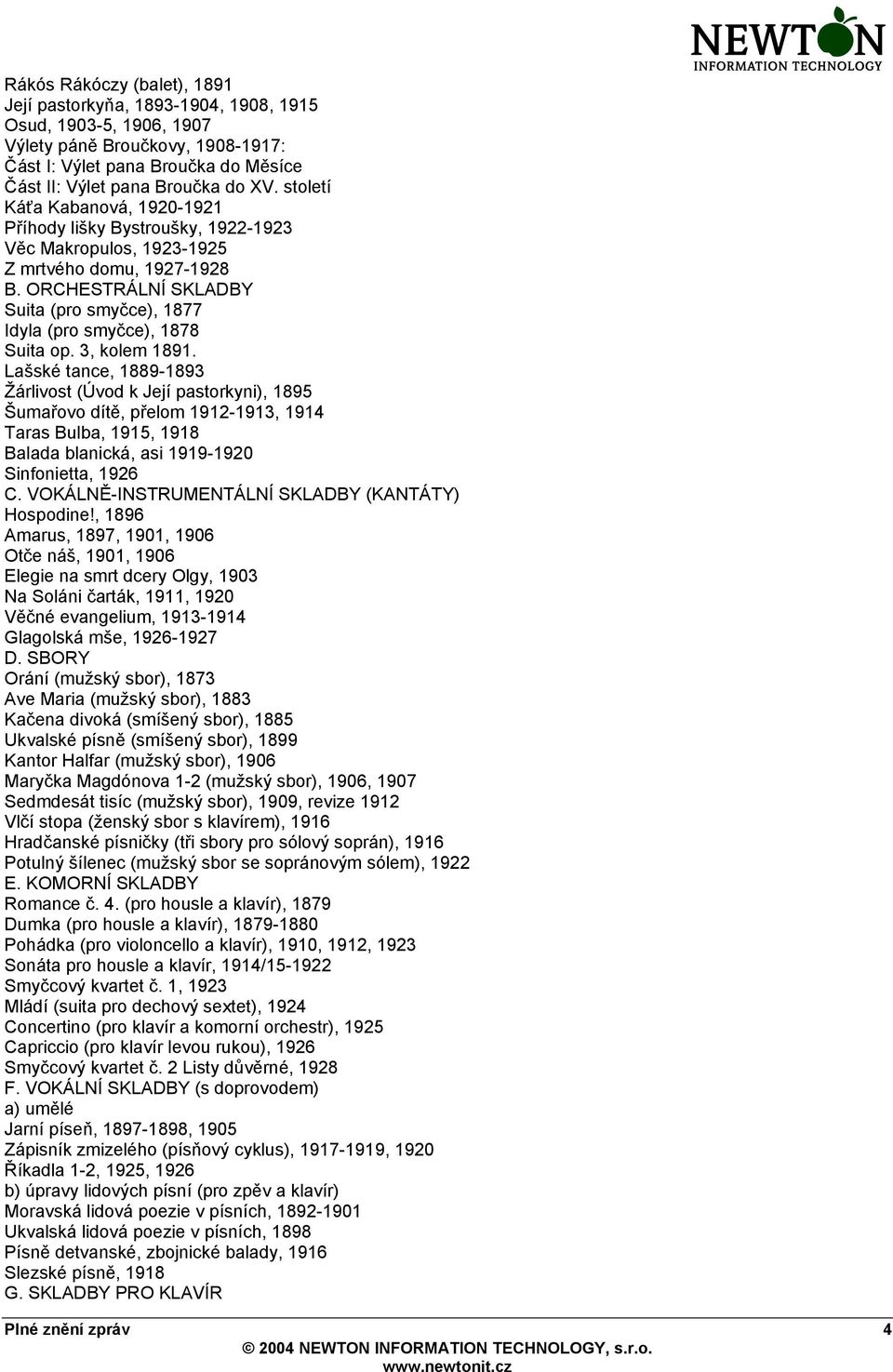 ORCHESTRÁLNÍ SKLADBY Suita (pro smyčce), 1877 Idyla (pro smyčce), 1878 Suita op. 3, kolem 1891.