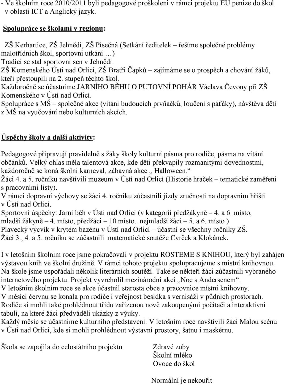 ZŠ Komenského Ústí nad Orlicí, ZŠ Bratří Čapků zajímáme se o prospěch a chování žáků, kteří přestoupili na 2. stupeň těchto škol.