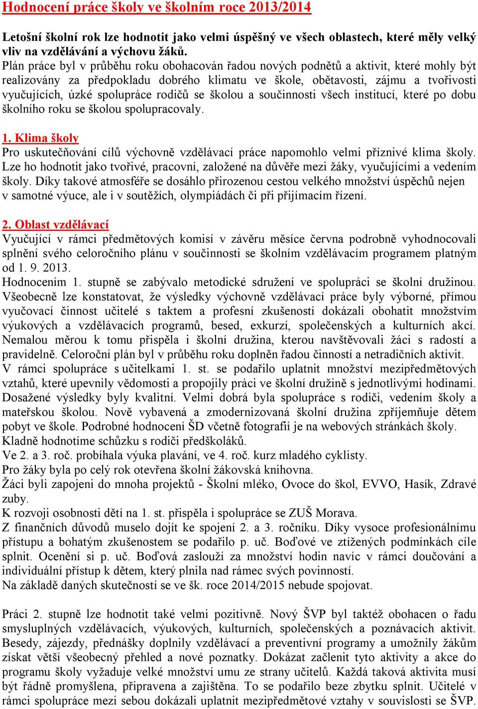 spolupráce rodičů se školou a součinnosti všech institucí, které po dobu školního roku se školou spolupracovaly. 1.