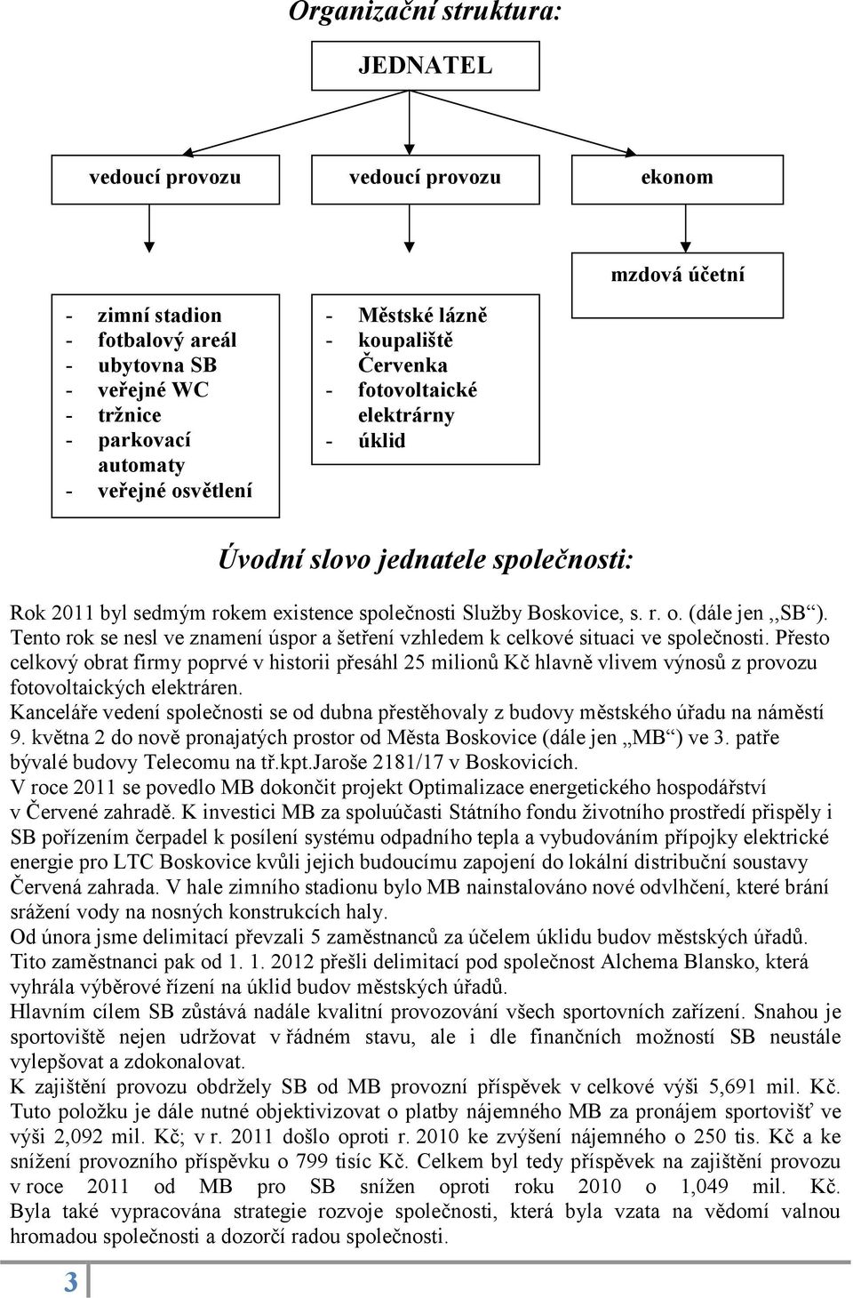 Tento rok se nesl ve znamení úspor a šetření vzhledem k celkové situaci ve společnosti.