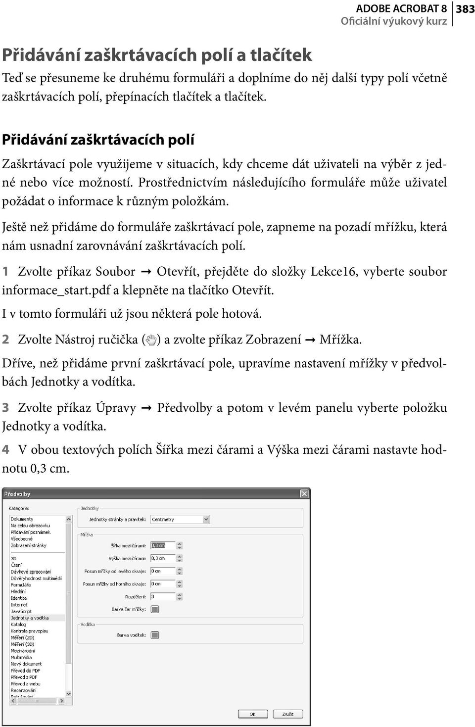 Prostřednictvím následujícího formuláře může uživatel požádat o informace k různým položkám.