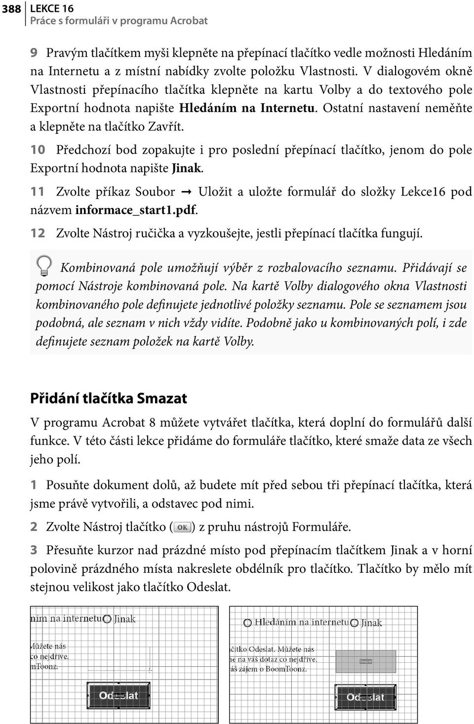 10 Předchozí bod zopakujte i pro poslední přepínací tlačítko, jenom do pole Exportní hodnota napište Jinak.