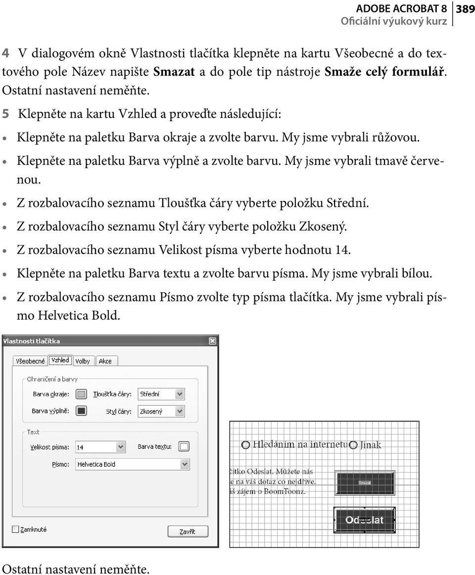 My jsme vybrali tmavě červenou. Z rozbalovacího seznamu Tloušťka čáry vyberte položku Střední. Z rozbalovacího seznamu Styl čáry vyberte položku Zkosený.