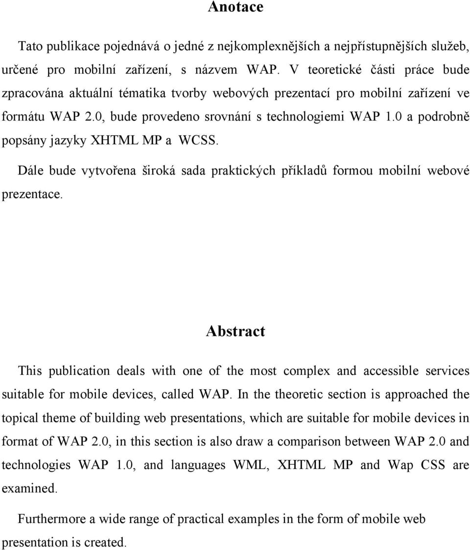 0 a podrobně popsány jazyky XHTML MP a WCSS. Dále bude vytvořena široká sada praktických příkladů formou mobilní webové prezentace.