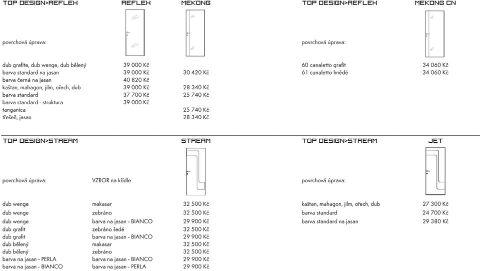 kaštan, mahagon, jilm, ořech, dub 27 300 Kč dub wenge zebráno 32 500 Kč barva standard 24 700 Kč dub wenge barva na jasan - BIANCO 29 900 Kč barva standard na jasan 29 380 Kč dub grafit zebráno šedé