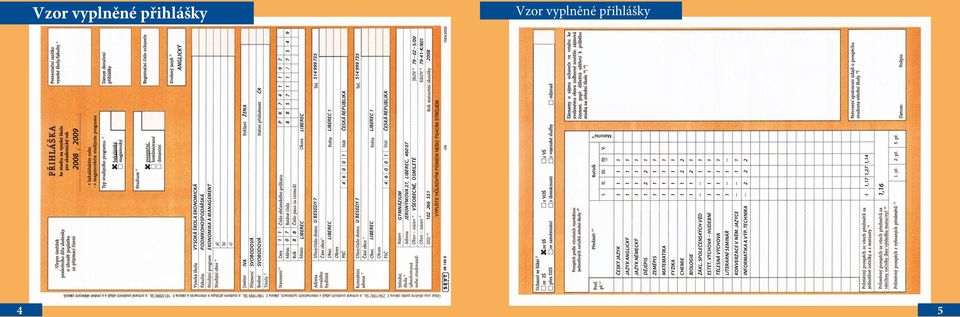 460 07 VŠEOBECNÉ, OSMILETÉ 79 02 5/00 79-41-K/801 102 266 551 2008 ČESKÝ JAZYK 1 1 1 1 JAZYK ANGLICKÝ 1 1 1 1 JAZYK NĚMECKÝ 1 1 1 1 DĚJEPIS 1 2 2 1 ZEMĚPIS 1 1 1 1 MATEMATIKA 1 1 1 1 FYZIKA 1 1 1 1