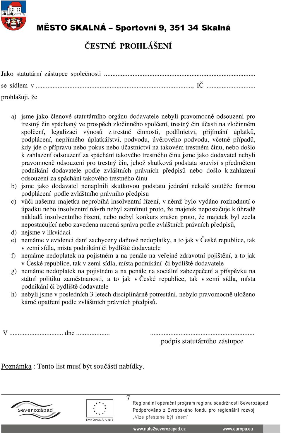 legalizaci výnosů z trestné činnosti, podílnictví, přijímání úplatků, podplácení, nepřímého úplatkářství, podvodu, úvěrového podvodu, včetně případů, kdy jde o přípravu nebo pokus nebo účastnictví na