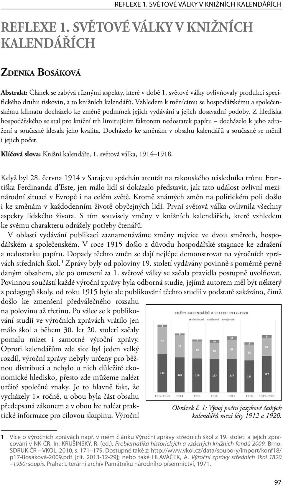 Vzhledem k měnícímu se hospodářskému a společenskému klimatu docházelo ke změně podmínek jejich vydávání a jejich dosavadní podoby.