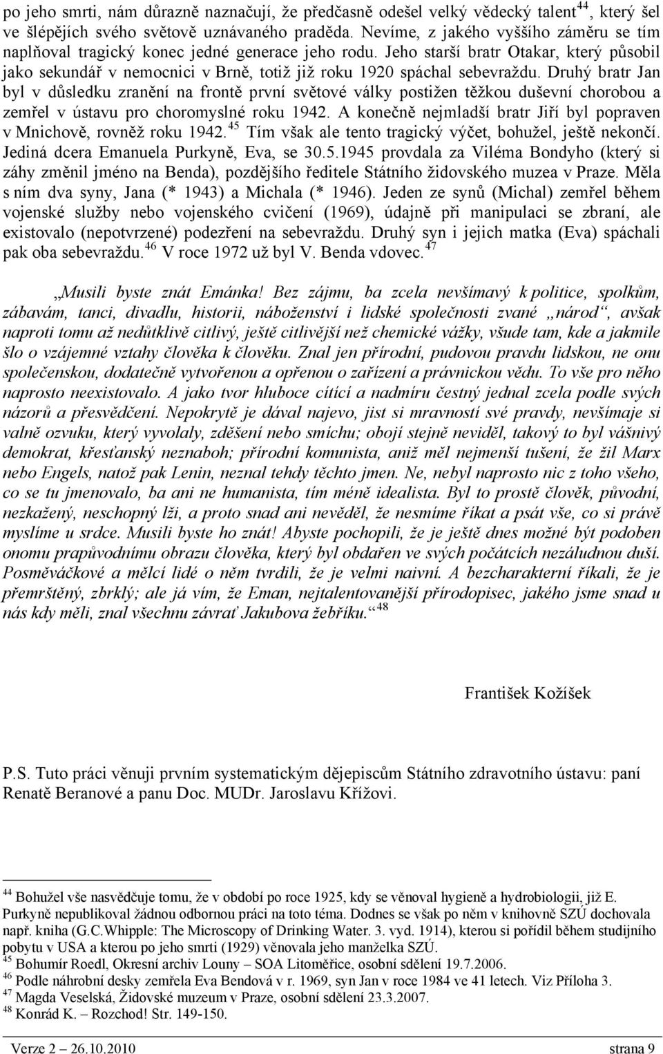 Jeho starší bratr Otakar, který působil jako sekundář v nemocnici v Brně, totiž již roku 1920 spáchal sebevraždu.