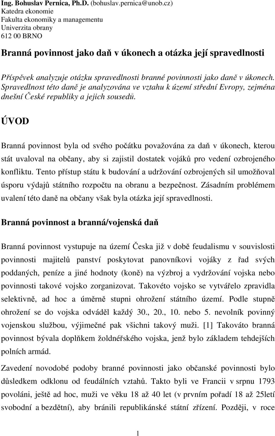 povinnosti jako daně v úkonech. Spravedlnost této daně je analyzována ve vztahu k území střední Evropy, zejména dnešní České republiky a jejich sousedů.